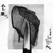 BODY, THE - I'VE SEEN ALL I NEED TO SEE LP